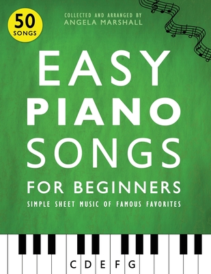 Easy Piano Songs for Beginners: Simple Sheet Music of Famous Favorites - Marshall, Angela
