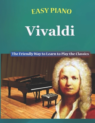 Easy Piano Vivaldi: The Friendly Way to Learn to Play the Classics - Walkercrest, and Walker, Bryson