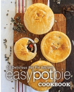 Easy Pot Pie Cookbook: 50 Delicious Pot Pie Recipes