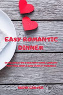 Easy Romantic Dinner: 50 Recipes for Everyday Home Cooking That Are Simple and Family-Friendly