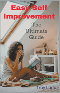 Easy Self Improvement: The Ultimate Guide