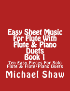 Easy Sheet Music for Flute with Flute & Piano Duets Book 1: Ten Easy Pieces for Solo Flute & Flute/Piano Duets