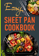 Easy Sheet Pan Cookbook: Delicious Sheet Pan Recipes for Busy Dinner One-Pan Meals
