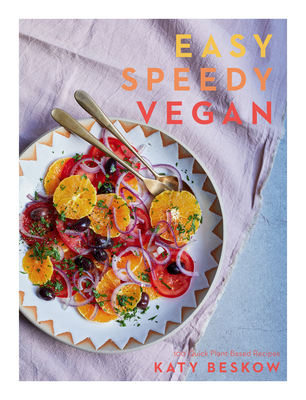 Easy Speedy Vegan: 100 Quick Plant-Based Recipes - Beskow, Katy