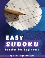 Easy Sudoku Puzzles For Beginners: 100 Large Print Logic Based Number Puzzles for Puzzle Lovers