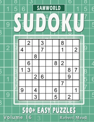 Easy Sudoku Puzzles: Over 500 Easy Sudoku Puzzles And Solution (Volume 16) - Mead, Robert