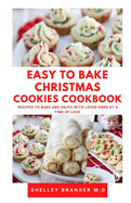Easy to Bake Christmas Cookies Cookbook: Recipes to Bake and Enjoy with Loved Ones at a Time of Love