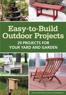 Easy-To-Build Outdoor Projects: 29 Projects for Your Yard and Garden
