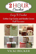 Easy to Crochet Coffee Cup Cozies and Kindle Covers Fall Favorites