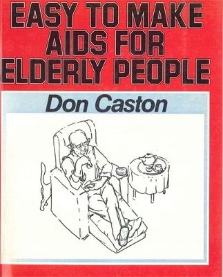 Easy to Make Aids for Elderly People - Caston, Don