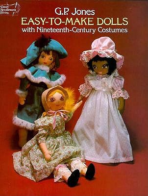 Easy-To-Make Dolls with Nineteenth-Century Costumes - Jones, G P