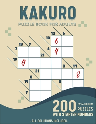 Easy To Medium Kakuro Puzzle Book For Adults: 200 Kakuro Puzzles With Solutions and Starter Numbers - Ortiz, Belly