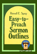 Easy-To-Preach Sermon Outlines - Spray, Russell E