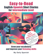 Easy-to-Read English-Spanish Short Stories for Intermediate Level: Grow your vocabulary and improve your listening skills