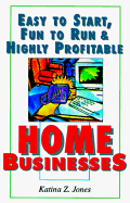 Easy to Start, Fun to Run and Highly Profitable Home Businesses