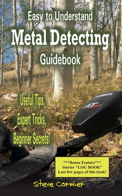 Easy to Understand; Metal Detecting Guidebook: A worthwhile guide: With Useful Tips, Expert Tricks And Beginner Secrets! - Cormier, Steve