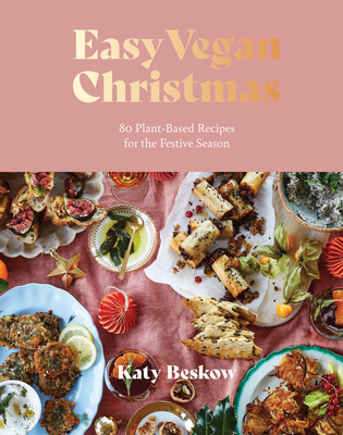 Easy Vegan Christmas: 80 Plant-Based Recipes for the Festive Season - Beskow, Katy