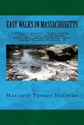 Easy Walks in Massachusetts 2nd edition: Bellingham, Blackstone, Douglas, Franklin, Grafton, Hopedale, Medway, Mendon, Milford, Millis, Millville, Northbridge, Upton, Uxbridge, Wrentham - Hollman, Marjorie Turner