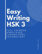 Easy Writing HSK 3 Full Chinese Simplified Characters Vocabulary: This New Chinese Proficiency Tests HSK level 3 is a complete standard guide book to quickly Remember all words list with English flashcards and stroke order to practice correct writing.