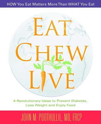 Eat, Chew, Live: 4 Revolutionary Ideas to Prevent Diabetes, Lose Weight and Enjoy Food - Poothullil MD, John