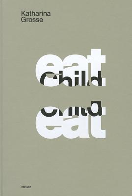 Eat, Child, Eat! - Grosse, Katharina