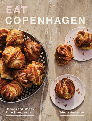 Eat Copenhagen: Recipes and Stories From Scandinavia - Hahnemann, Trine