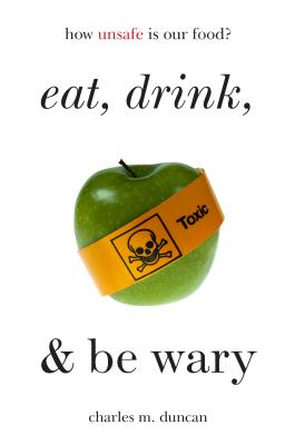 Eat, Drink, and Be Wary: How Unsafe Is Our Food? - Duncan, Charles M.