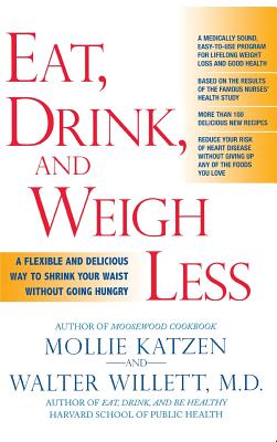 Eat, Drink, and Weigh Less: A Flexible and Delicious Way to Shrink Your Waist Without Going Hungry - Katzen, Mollie, and Willett, Walter, MD