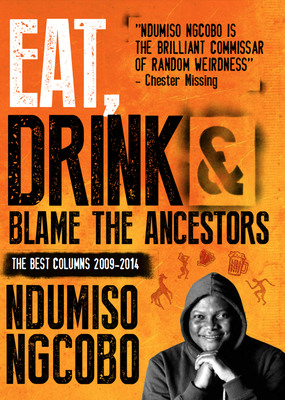 Eat, drink & blame the ancestors - Ngcobo, Ndumiso