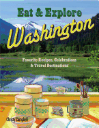 Eat & Explore Washington: Favorite Recipes, Celebrations and Travel Destinations