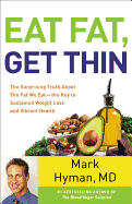 Eat Fat, Get Thin: The Surprising Truth about the Fat We Eat - The Key to Sustained Weight Loss and Vibrant Health