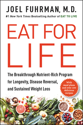Eat for Life: The Breakthrough Nutrient-Rich Program for Longevity, Disease Reversal, and Sustained Weight Loss - Fuhrman, Joel