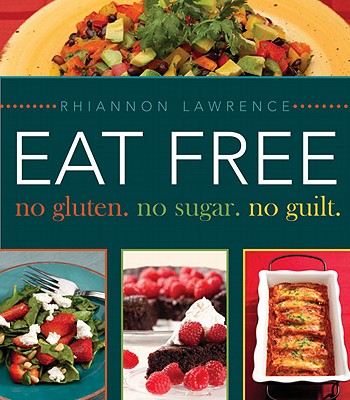 Eat Free No Gluten. No Sugar. No Guilt. - Lawrence, Rhiannon