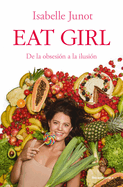 Eat Girl. de la Obsesi?n a la Ilusi?n / Eat Girl