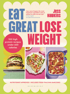 Eat Great, Lose Weight: Easy, Healthy Recipes That You'll Actually Want to Eat