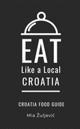 Eat Like a Local- Croatia: Croatian Food Guide