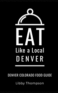 Eat Like a Local-Denver: Denver Colorado Food Guide