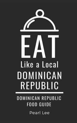 Eat Like a Local- Dominican Republic: Dominican Republic Food Guide - Local, Eat Like a, and Mateo, Chantal