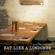 Eat Like a Londoner: An Insider's Guide to Dining Out