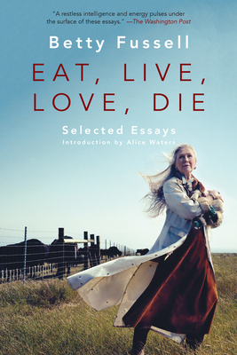 Eat Live Love Die: Selected Essays - Fussell, Betty