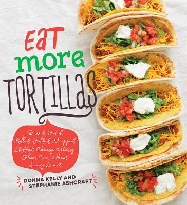 Eat More Tortillas - Kelly, Donna, and Ashcraft, Stephanie