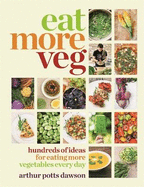 Eat More Veg: Hundreds of Ideas for Eating More Vegetables Every Day