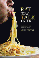 Eat Now; Talk Later: 52 True Tales of Family, Feasting, and the American Experience - Vescovi, James