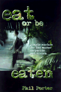 Eat or Be Eaten!: Jungle Warfare for the Corporate Master Politician - Porter, Phil