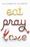 Eat Pray Love 10th-Anniversary Edition: One Woman's Search for Everything Across Italy, India and Indonesia