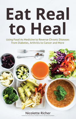 Eat Real to Heal: Using Food as Medicine to Reverse Chronic Diseases from Diabetes, Arthritis, Cancer and More (Breast Cancer Gift) - Richer, Nicolette, and Straus, Howard (Foreword by)