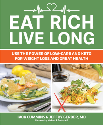 Eat Rich, Live Long: Use the Power of Low-Carb and Keto for Weight Loss and Great Health - Cummins, Ivor