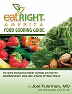 Eat Right America Food Scoring Guide: The Revolutionary Nutrient Scoring System for Maximum Weight Loss and Lifelong Optimal Health - Fuhrman, Joel, Dr., MD