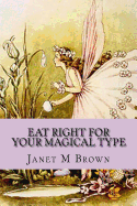 Eat Right for Your Magical Type: A Different Kind of Self-Help Book!