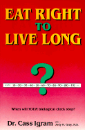 Eat Right to Live Long - Ingram, Cass, Dr., and Gray, Judy K, M.S.